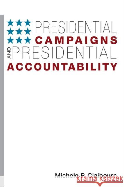 Presidential Campaigns and Presidential Accountability Michele P. Claibourn 9780252077890 University of Illinois Press