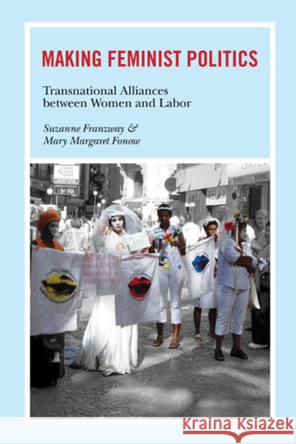 Making Feminist Politics: Transnational Alliances Between Women and Labor Franzway, Suzanne 9780252077920