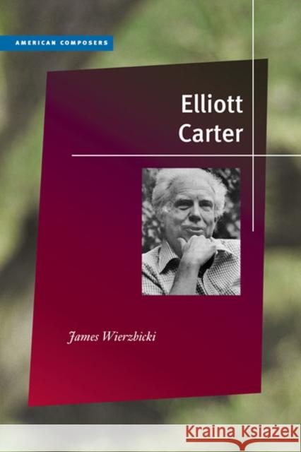 Elliott Carter James Wierzbicki 9780252078002 0
