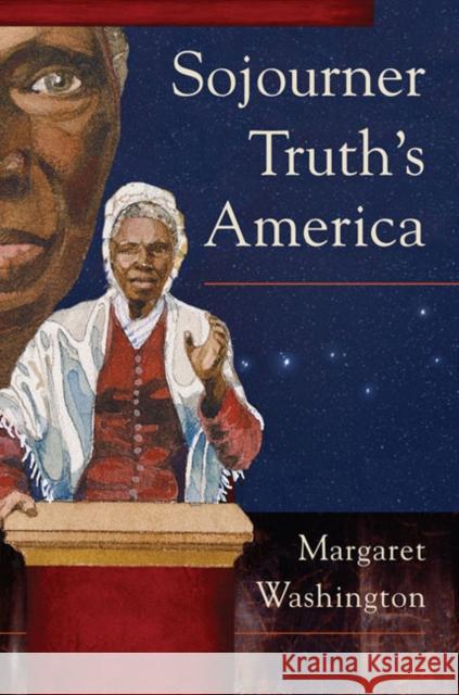 Sojourner Truth's America Margaret Washington 9780252078019
