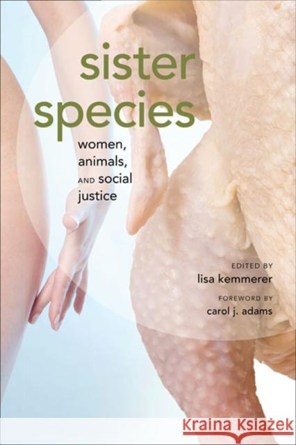 Sister Species: Women, Animals, and Social Justice Kemmerer, Lisa A. 9780252078118 0