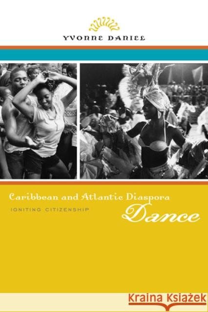 Caribbean and Atlantic Diaspora Dance: Igniting Citizenship Daniel, Yvonne 9780252078262 0