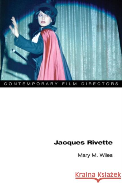 Jacques Rivette Mary Wiles   9780252078347 University of Illinois Press