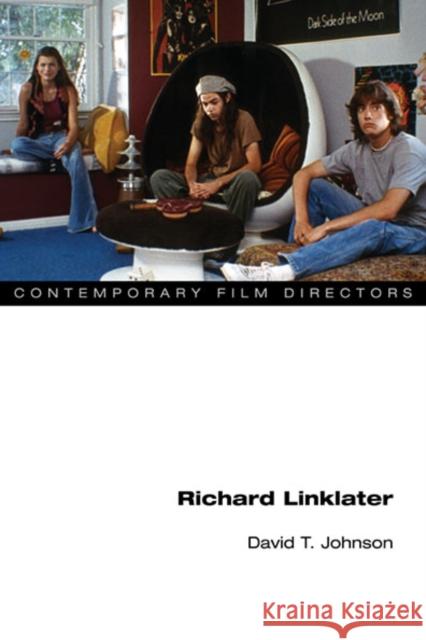 Richard Linklater David T. Johnson 9780252078507 University of Illinois Press