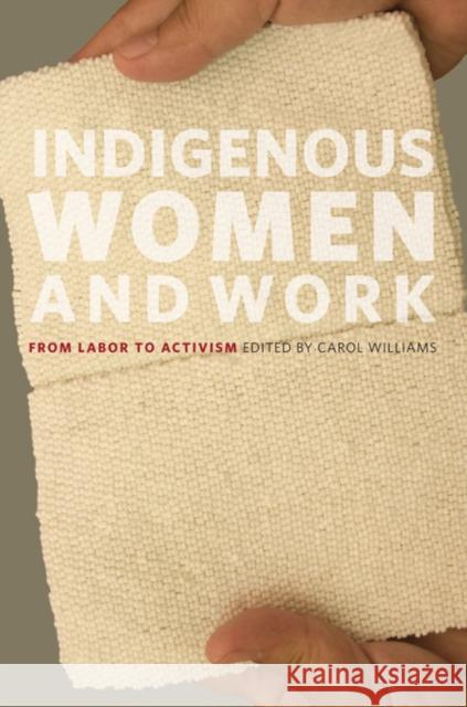 Indigenous Women and Work: From Labor to Activism Williams, Carol 9780252078682 University of Illinois Press