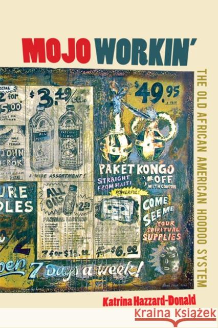Mojo Workin': The Old African American Hoodoo System Hazzard-Donald, Katrina 9780252078767 University of Illinois Press