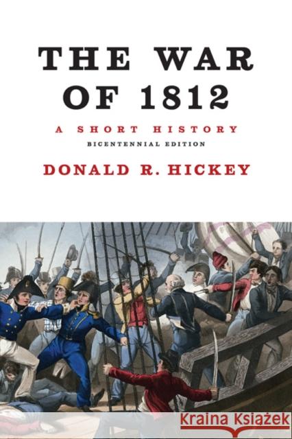 The War of 1812, a Short History Hickey, Donald R. 9780252078774