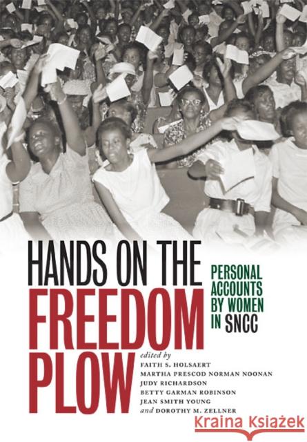 Hands on the Freedom Plow: Personal Accounts by Women in SNCC Holsaert, Faith S. 9780252078880 University of Illinois Press