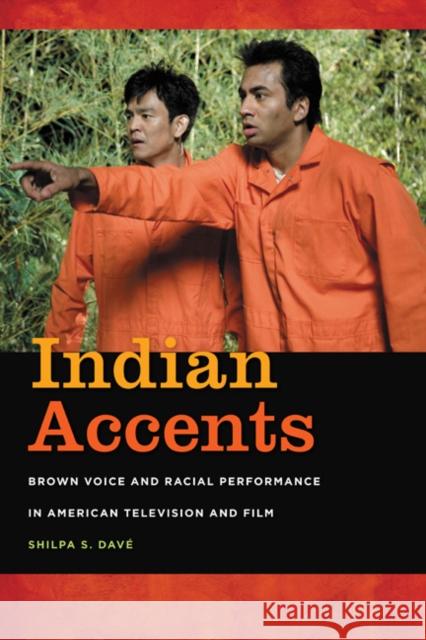 Indian Accents: Brown Voice and Racial Performance in American Television and Film Dave, Shilpa S. 9780252078934