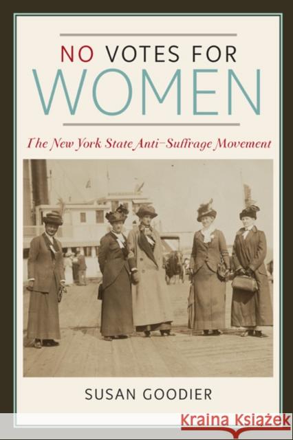 No Votes for Women: The New York State Anti-Suffrage Movement Goodier, Susan 9780252078989 0