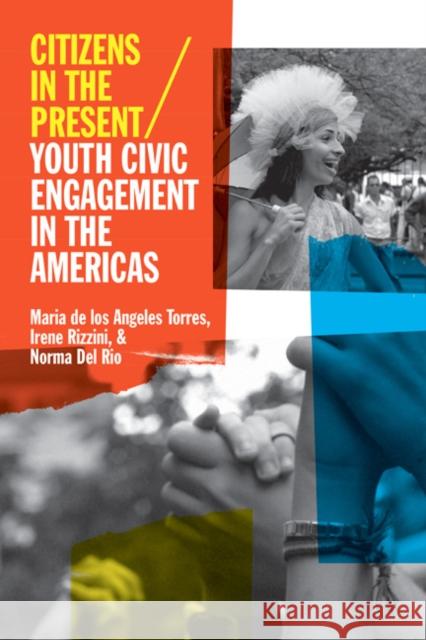 Citizens in the Present: Youth Civic Engagement in the Americas Torres, Maria de Los Angeles 9780252079207