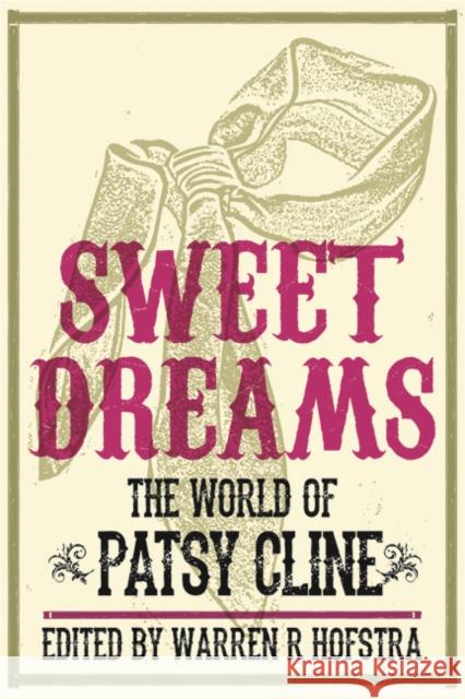Sweet Dreams: The World of Patsy Cline Hofstra, Warren R. 9780252079306 University of Illinois Press