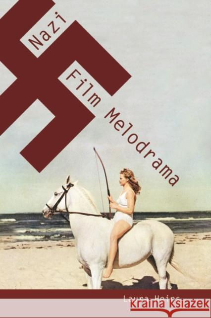 Nazi Film Melodrama Laura Heins 9780252079351 University of Illinois Press