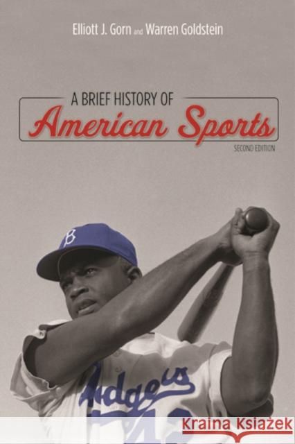 A Brief History of American Sports Elliott J. Gorn Warren Goldstein 9780252079481 University of Illinois Press