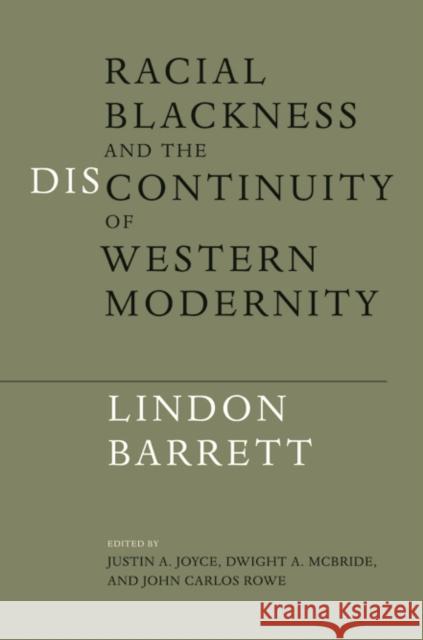 Racial Blackness and the Discontinuity of Western Modernity Lindon Barrett Justin A. Joyce Dwight A. McBride 9780252079511