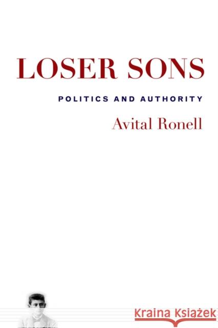 Loser Sons: Politics and Authority Ronell, Avital 9780252079696 University of Illinois Press