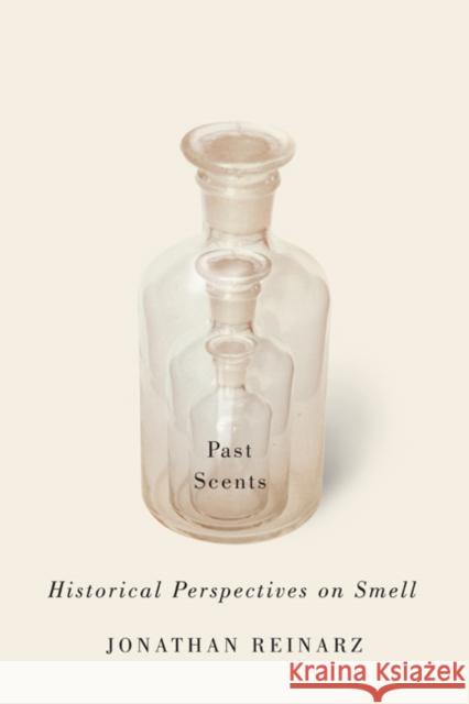 Past Scents: Historical Perspectives on Smell Reinarz, Jonathan 9780252079795 University of Illinois Press