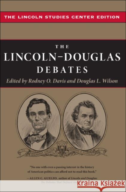 The Lincoln-Douglas Debates: The Lincoln Studies Center Edition Rodney O. Davis Douglas L. Wilson 9780252079924 University of Illinois Press
