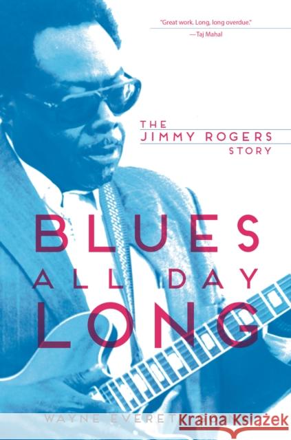 Blues All Day Long: The Jimmy Rogers Story Goins, Wayne Everett 9780252080173