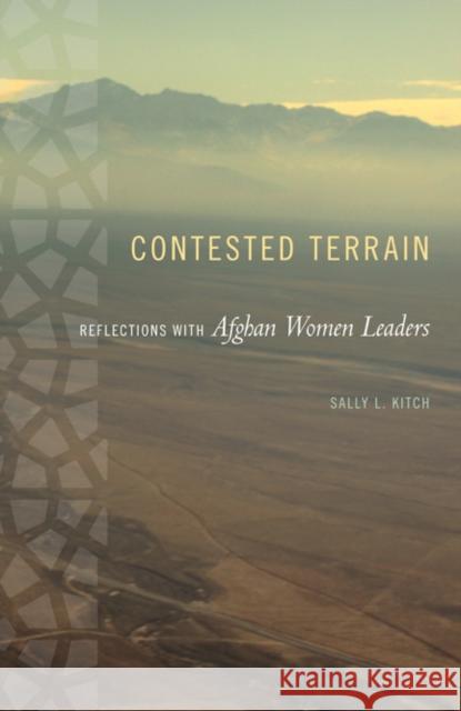 Contested Terrain: Reflections with Afghan Women Leaders Sally Kitch 9780252080272