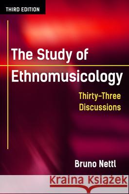 The Study of Ethnomusicology: Thirty-Three Discussions Bruno Nettl 9780252080821 University of Illinois Press