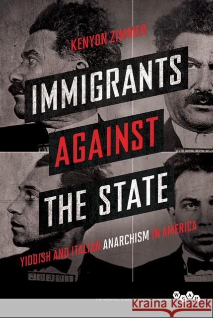 Immigrants Against the State: Yiddish and Italian Anarchism in America Kenyon Zimmer 9780252080920 University of Illinois Press