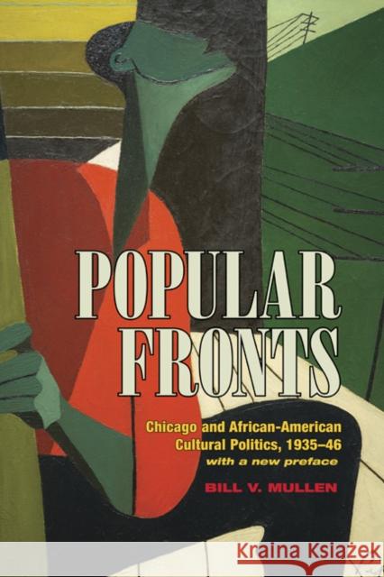 Popular Fronts: Chicago and African-American Cultural Politics, 1935-46 Bill Mullen 9780252081071