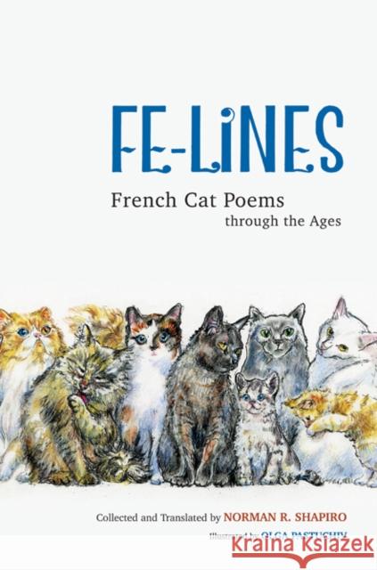 Fe-Lines: French Cat Poems Through the Ages Norman R. Shapiro Olga Pastuchiv 9780252081095 University of Illinois Press