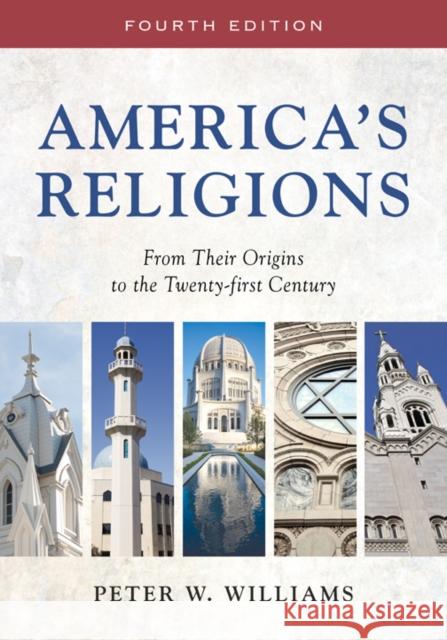 America's Religions: From Their Origins to the Twenty-First Century Peter W. Williams 9780252081125 University of Illinois Press