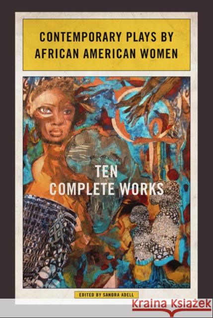 Contemporary Plays by African American Women: Ten Complete Works Sandra Adell 9780252081194