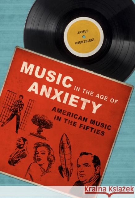 Music in the Age of Anxiety: American Music in the Fifties James Wierzbicki 9780252081569 University of Illinois Press
