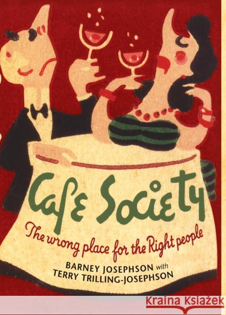 Cafe Society: The Wrong Place for the Right People Barney Josephson Terry Trilling-Josephson Dan Morgenstern 9780252081811