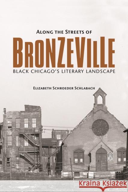 Along the Streets of Bronzeville: Black Chicago's Literary Landscape Elizabeth Schroeder Schlabach 9780252082627