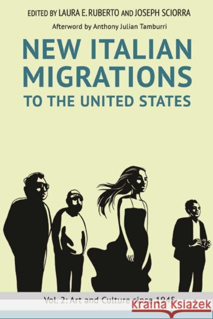 New Italian Migrations to the United States: Vol. 2: Art and Culture Since 1945 Laura E. Ruberto Joseph Sciorra 9780252082917 University of Illinois Press