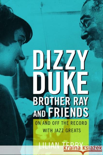 Dizzy, Duke, Brother Ray, and Friends: On and Off the Record with Jazz Greats Lillian Terry 9780252083167 University of Illinois Press