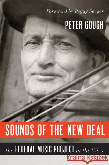 Sounds of the New Deal: The Federal Music Project in the West Peter Gough Peggy Seeger 9780252083495 University of Illinois Press