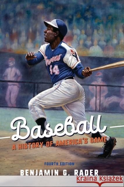 Baseball: A History of America's Game Benjamin G. Rader 9780252083747 University of Illinois Press