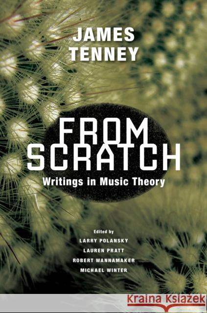 From Scratch: Writings in Music Theory James Tenney Larry Polansky Lauren Pratt 9780252084379