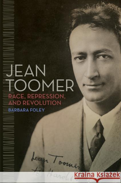 Jean Toomer: Race, Repression, and Revolution Barbara Foley 9780252084799 University of Illinois Press