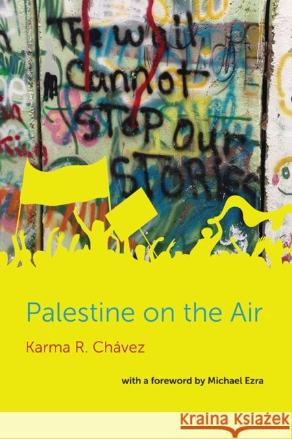 Palestine on the Air Karma R. Chavez Michael Ezra 9780252084850
