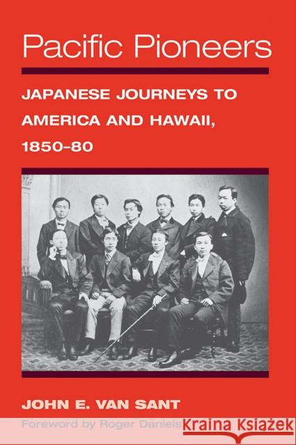 Pacific Pioneers: Japanese Journeys to America and Hawaii, 1850-80 John E. Va 9780252084904 University of Illinois Press