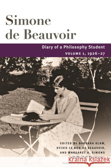 Diary of a Philosophy Student: Volume 1, 1926-27 Volume 1 Beauvoir, Simone De 9780252085901
