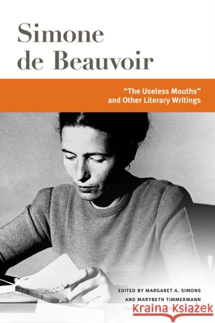 The Useless Mouths and Other Literacy Writings Beauvoir, Simone De 9780252085956 University of Illinois Press