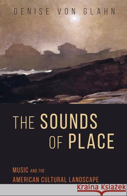 The Sounds of Place: Music and the American Cultural Landscape Denise Vo 9780252086076 University of Illinois Press