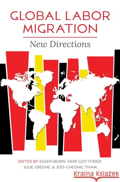 Global Labor Migration: New Directions Boris, Eileen 9780252086793 University of Illinois Press