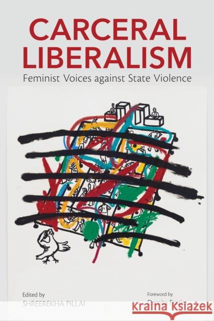 Carceral Liberalism: Feminist Voices Against State Violence Shreerekha Pillai Demita Frazier Cassandra D. Little 9780252087325 University of Illinois Press