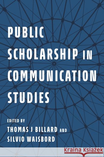 Public Scholarship in Communication Studies Thomas J. Billard Silvio Waisbord Thomas J. Billard 9780252087806 University of Illinois Press