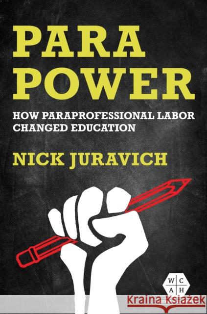 Para Power: How Paraprofessional Labor Changed Education Nick Juravich 9780252088230 University of Illinois Press