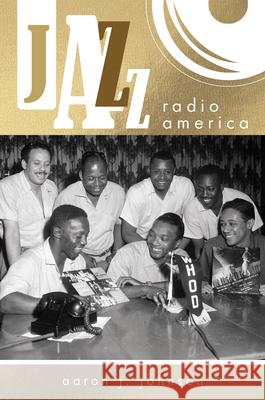 Jazz Radio America Aaron J. Johnson 9780252088308 University of Illinois Press