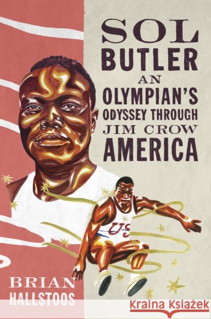 Sol Butler: An Olympian's Odyssey Through Jim Crow America Brian Hallstoos 9780252089121 University of Illinois Press